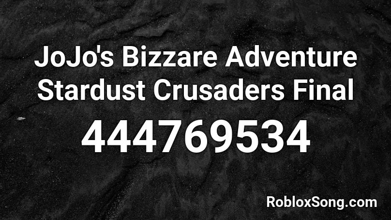 JoJo's Bizzare Adventure Stardust Crusaders Final  Roblox ID