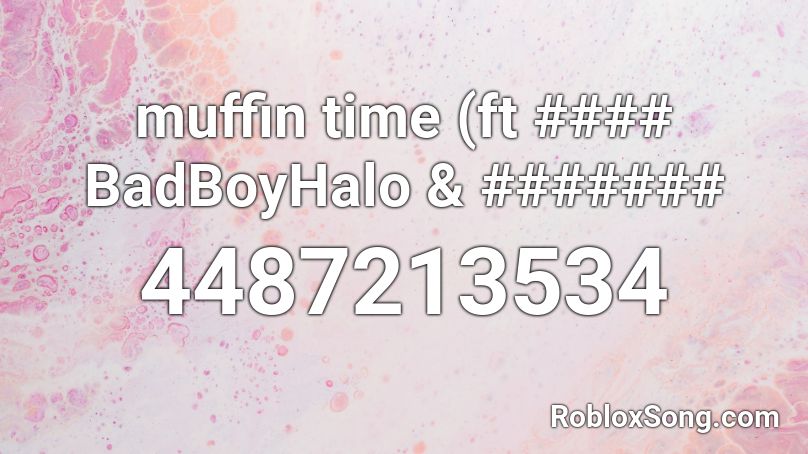 Muffin Time Ft Badboyhalo Roblox Id Roblox Music Codes - muffin time song roblox id