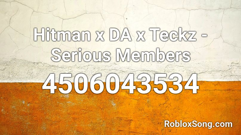 Hitman x DA x Teckz - Serious Members Roblox ID