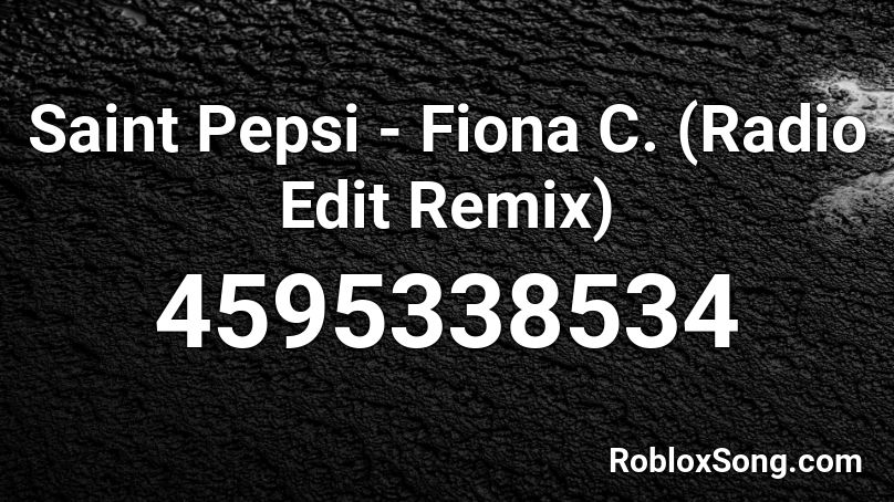 Saint Pepsi - Fiona C. (Radio Edit Remix) Roblox ID