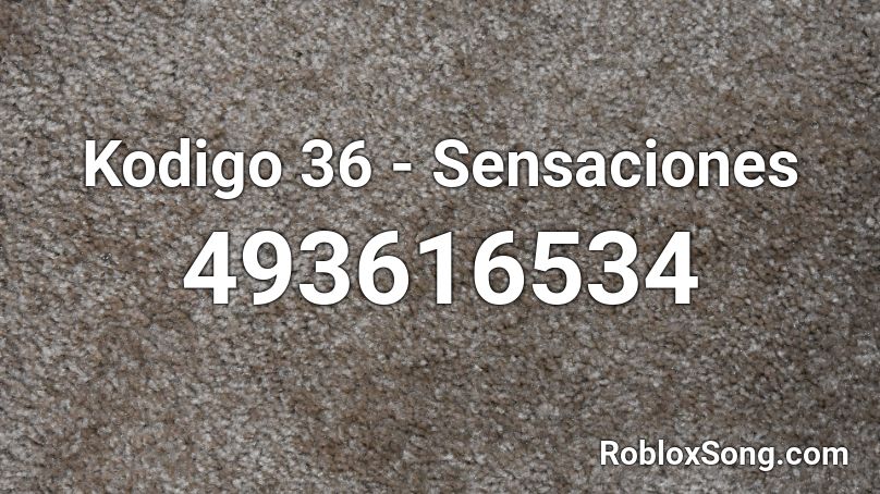 Kodigo 36 - Sensaciones Roblox ID