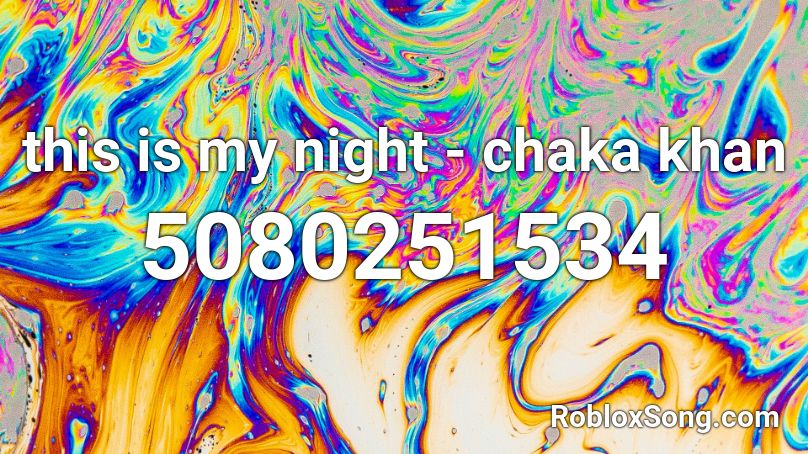 this is my night - chaka khan Roblox ID