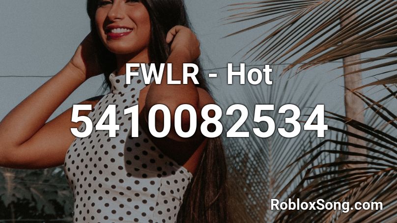 FWLR - Hot Roblox ID