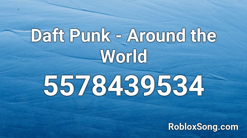 Daft Punk Around The World Roblox Id Roblox Music Codes - radio code roblox shy