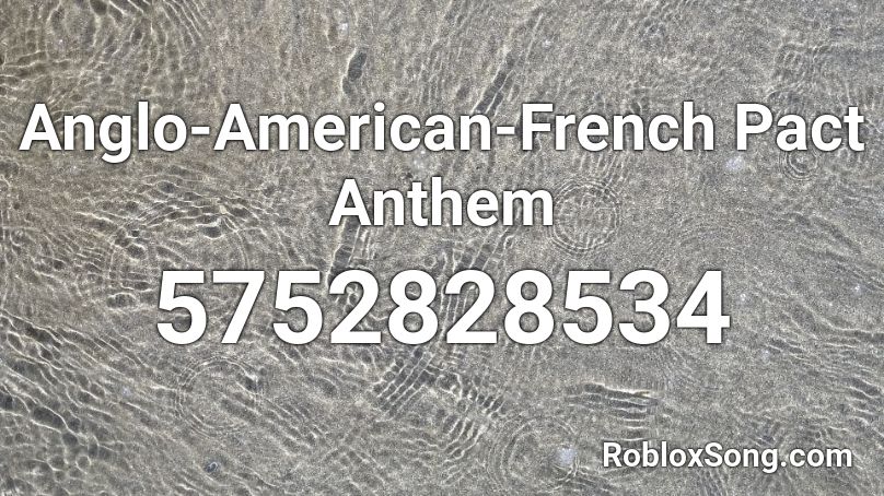 Anglo-American-French Pact Anthem Roblox ID