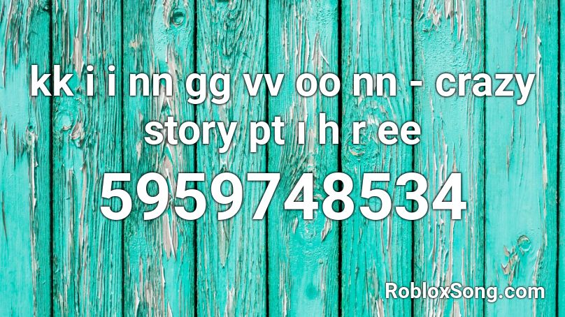 Crazy Story Roblox Id Code Google Search - crazy roblox song id