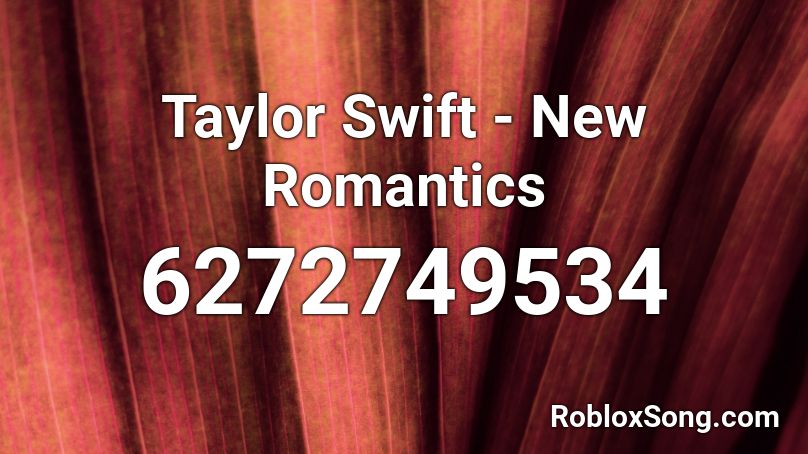 Taylor Swift - New Romantics Roblox ID