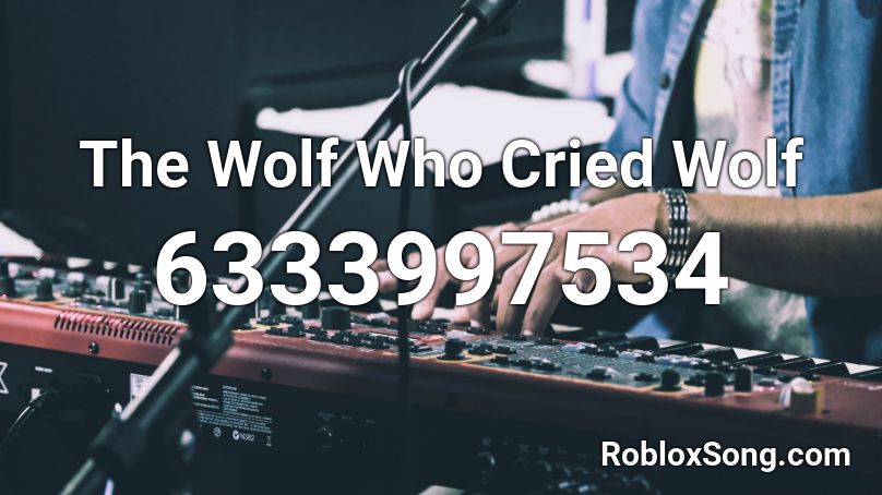 The Wolf Who Cried Wolf Roblox ID