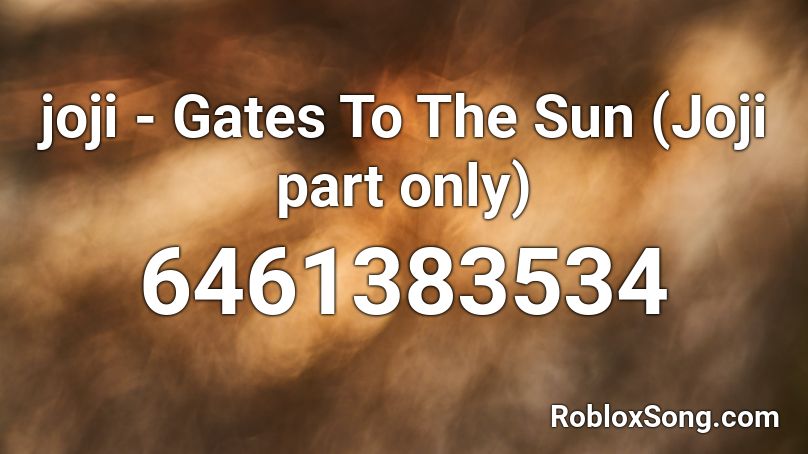 Joji Gates To The Sun Joji Part Only Roblox Id Roblox Music Codes - a piece of sun roblox id
