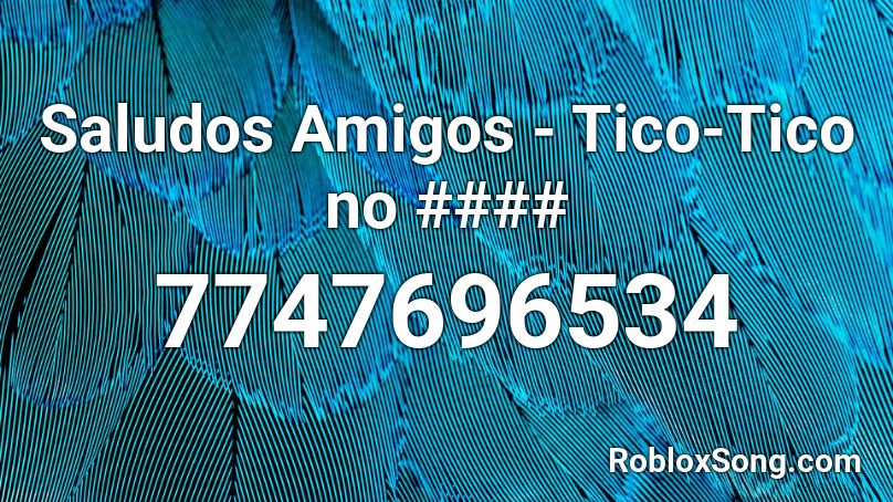 Saludos Amigos - Tico-Tico no Fubá Roblox ID