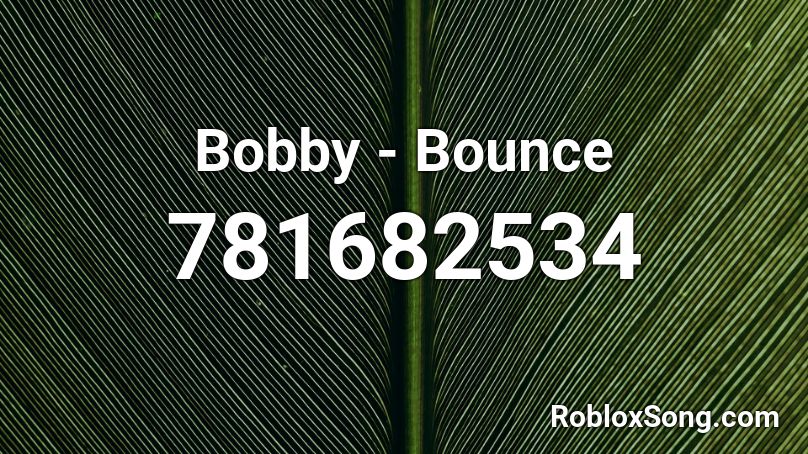 Bobby - Bounce Roblox ID