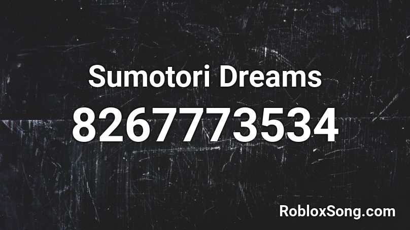 Sumotori Dreams Roblox ID