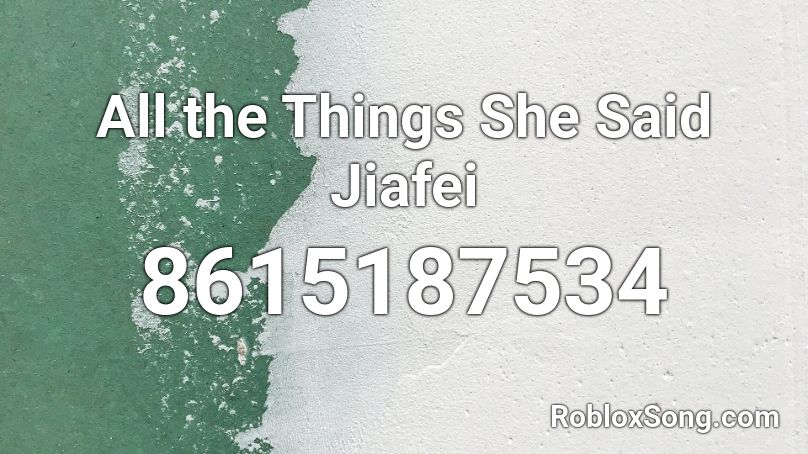 All the Things She Said Jiafei Roblox ID