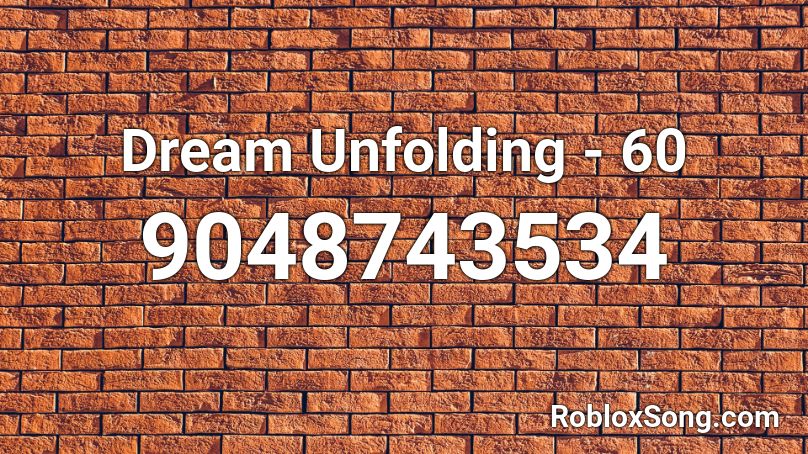 Dream Unfolding - 60 Roblox ID