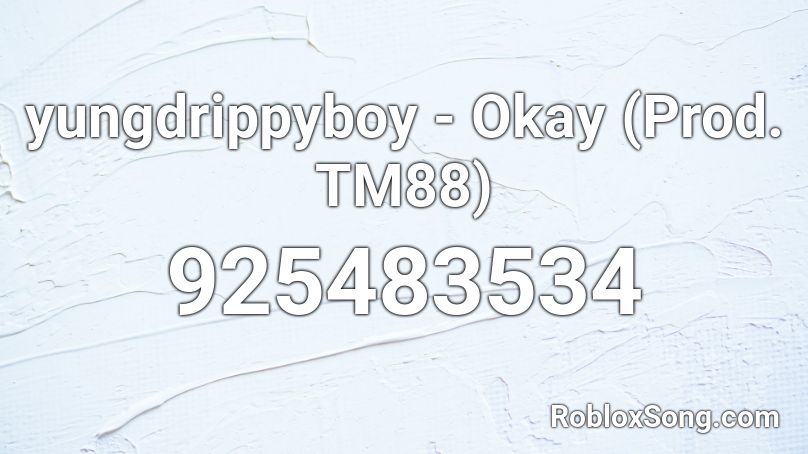 yungdrippyboy - Okay (Prod. TM88) Roblox ID