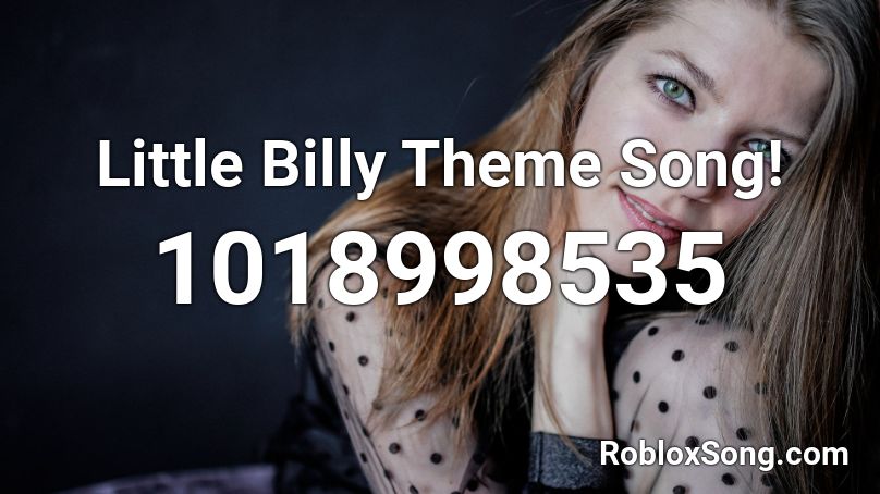 Little Billy Theme Song! Roblox ID