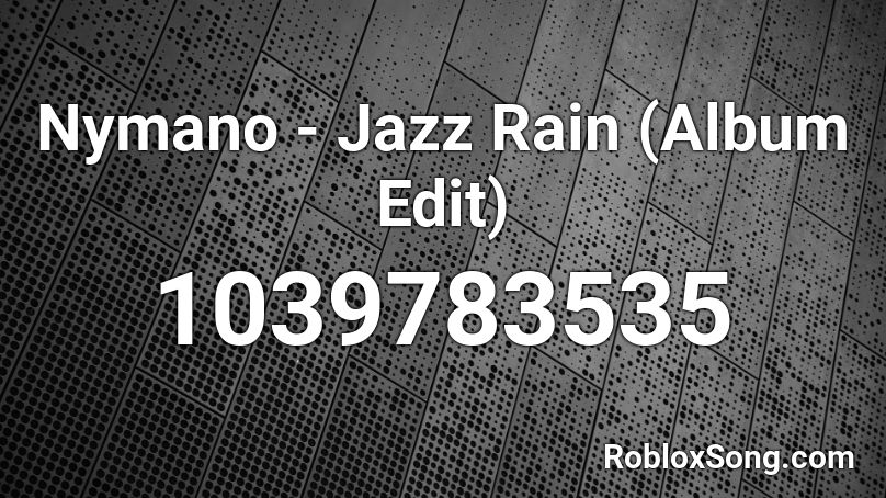 Nymano - Jazz  Rain (Album Edit) Roblox ID
