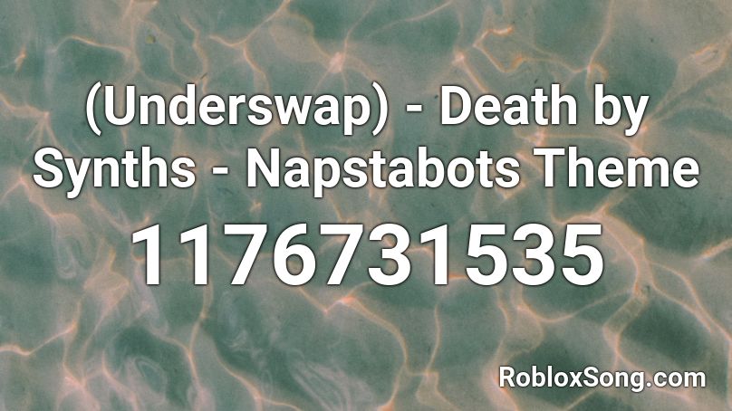 (Underswap) - Death by Synths - Napstabots Theme Roblox ID