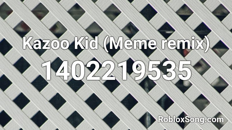 Kazoo Kid (Meme remix) Roblox ID