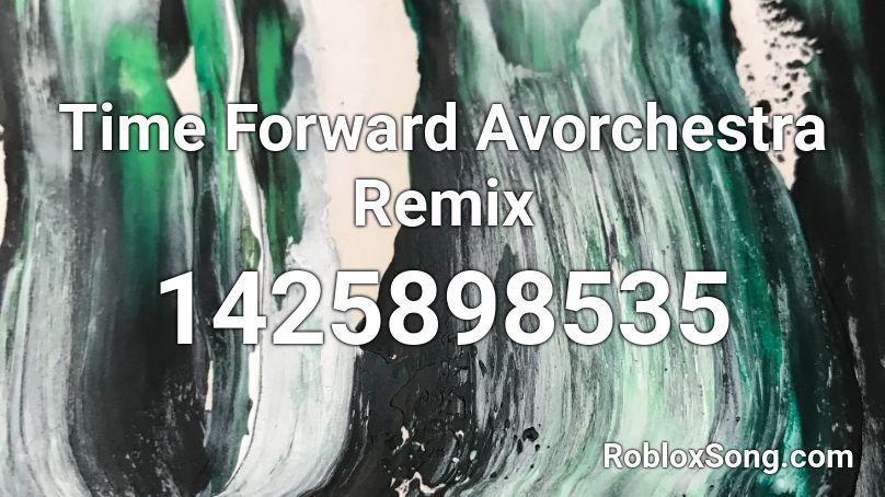Time Forward Avorchestra Remix Roblox ID
