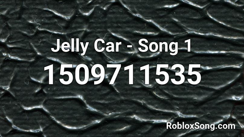 Jelly Car - Song 1 Roblox ID