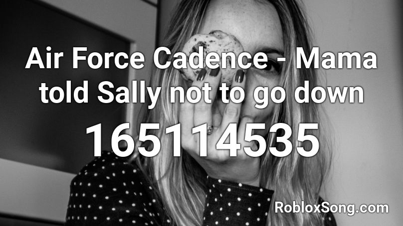 Air Force Cadence - Mama told Sally not to go down Roblox ID