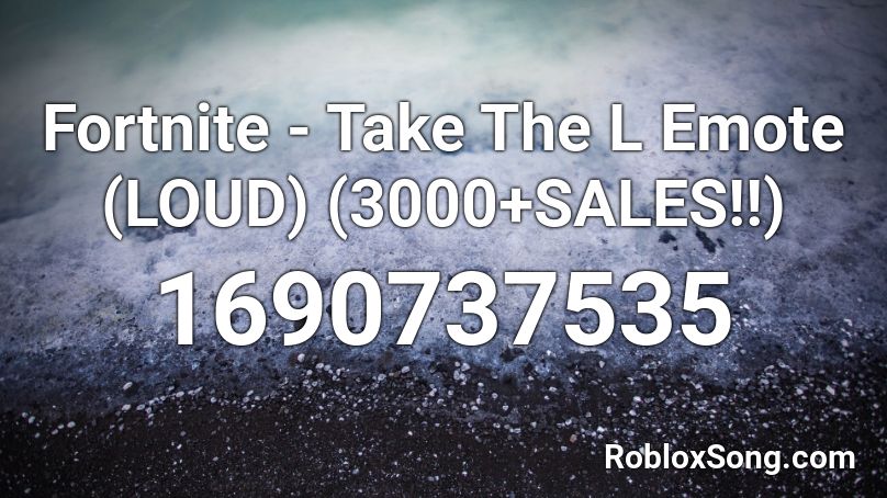 Fortnite Take The L Emote Loud 3000 Sales Roblox Id Roblox Music Codes - loud fortnite roblox id
