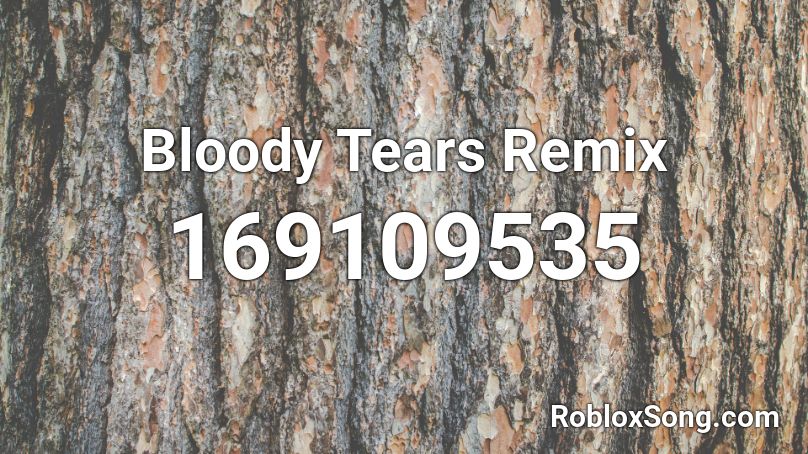 Bloody Tears Remix Roblox ID