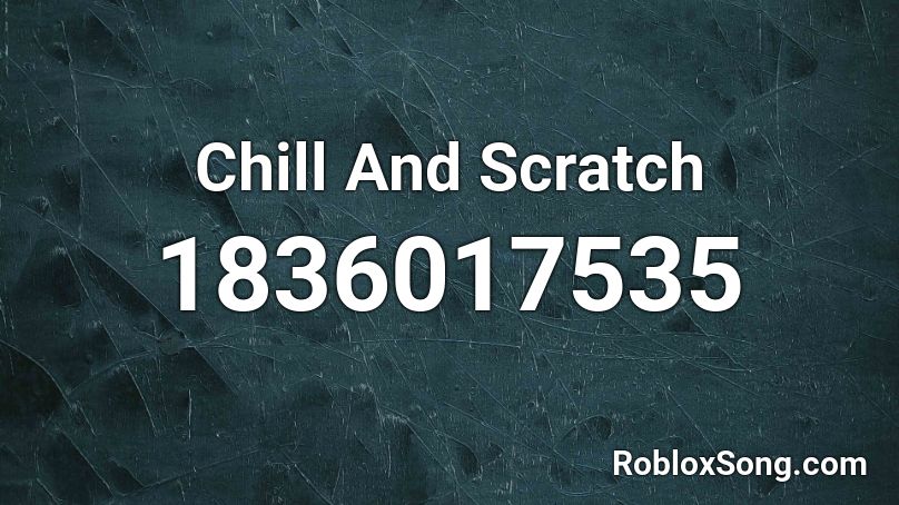 Chill And Scratch Roblox ID