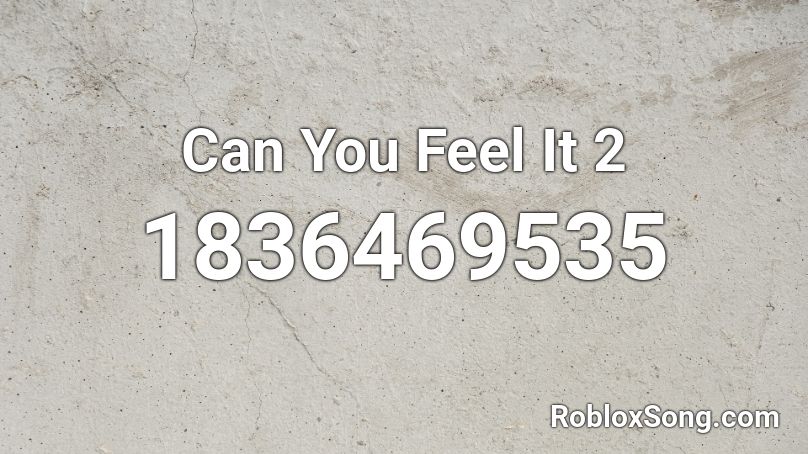 Can You Feel It 2 Roblox ID