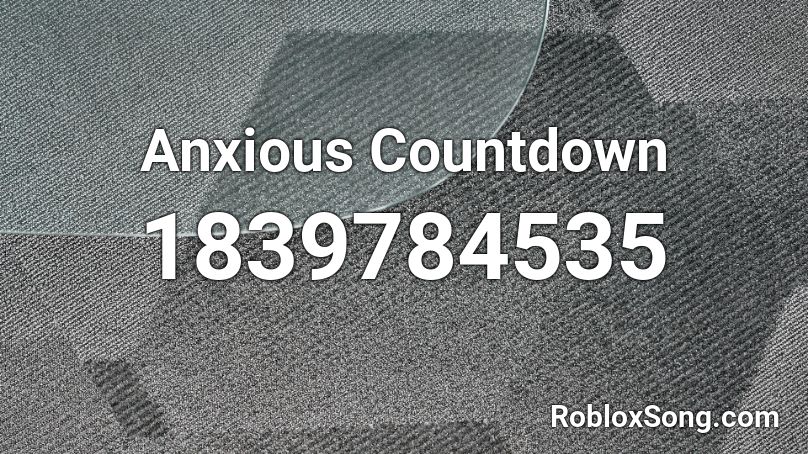 Anxious Countdown Roblox ID - Roblox music codes