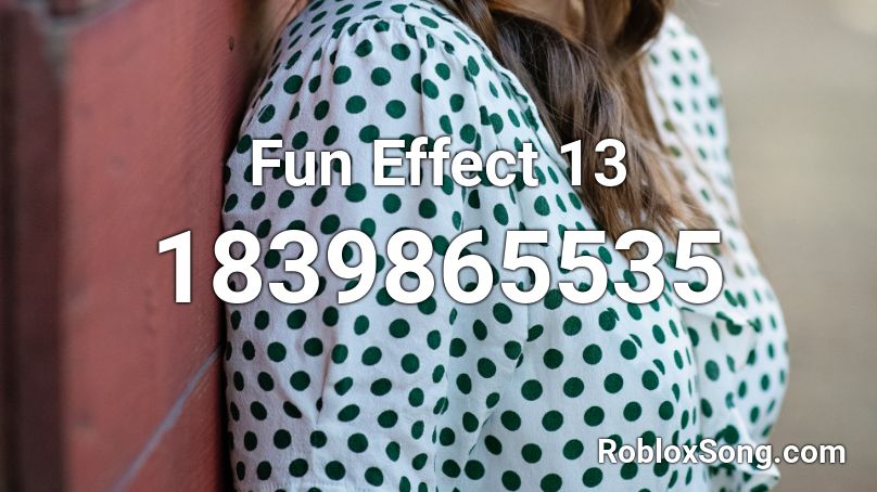 Fun Effect 13 Roblox ID