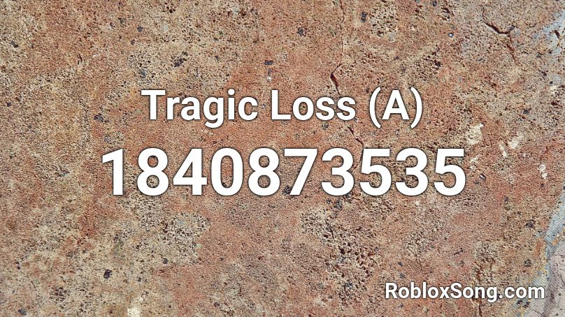 Tragic Loss (A) Roblox ID