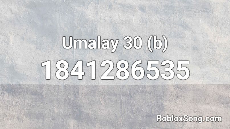 Umalay 30 (b) Roblox ID