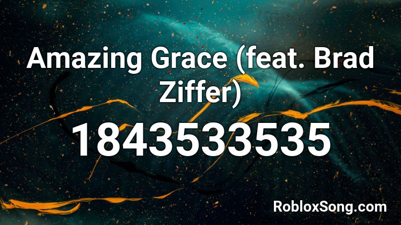 Amazing Grace (feat. Brad Ziffer) Roblox ID