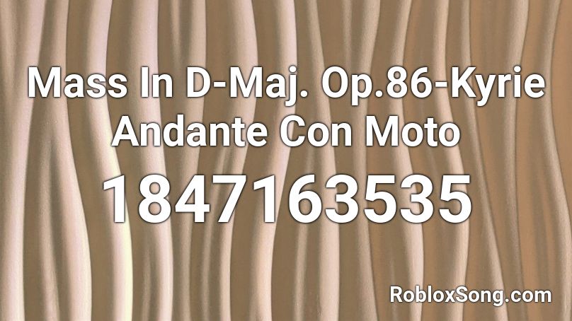 Mass In D-Maj. Op.86-Kyrie Andante Con Moto Roblox ID