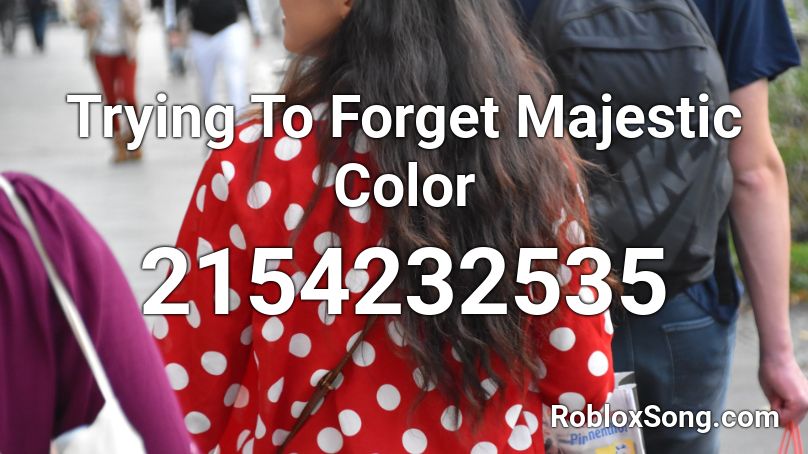 Trying To Forget  Majestic Color Roblox ID
