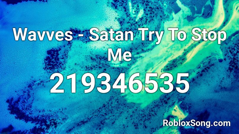 Wavves - Satan Try To Stop Me Roblox ID