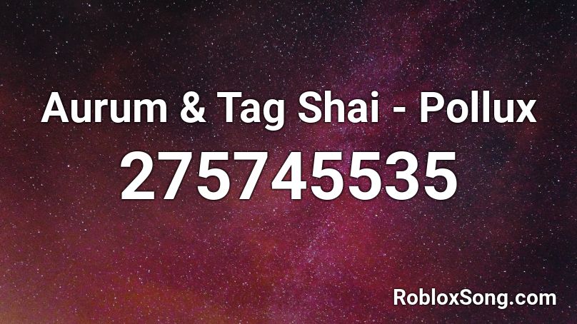 Aurum & Tag Shai - Pollux Roblox ID