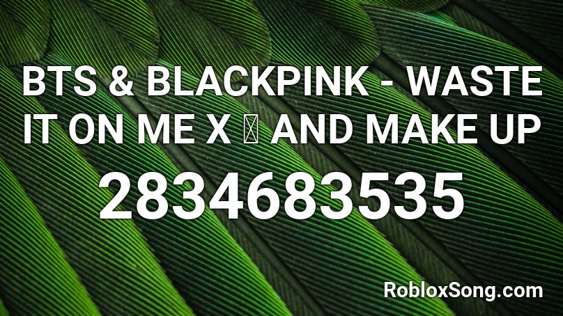 blackpink bts roblox waste song codes remember rating button updated please