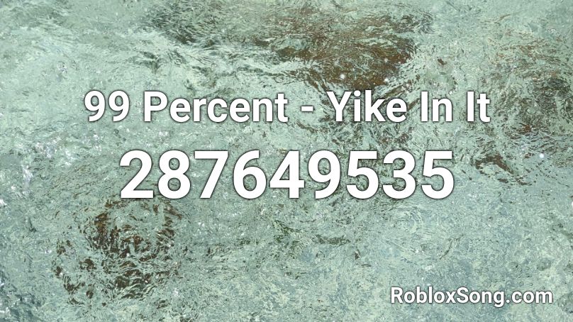 99 Percent - Yike In It Roblox ID