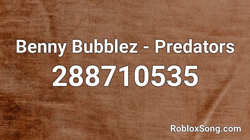 Benny Bubblez - Predators Roblox ID