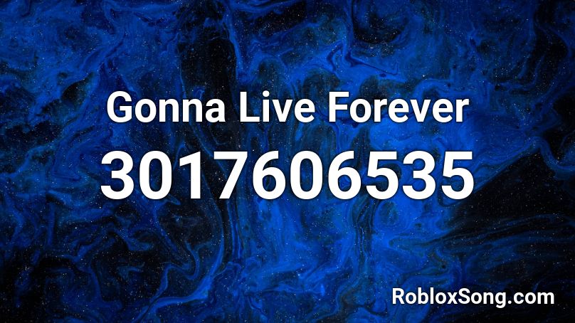 Gonna Live Forever Roblox ID