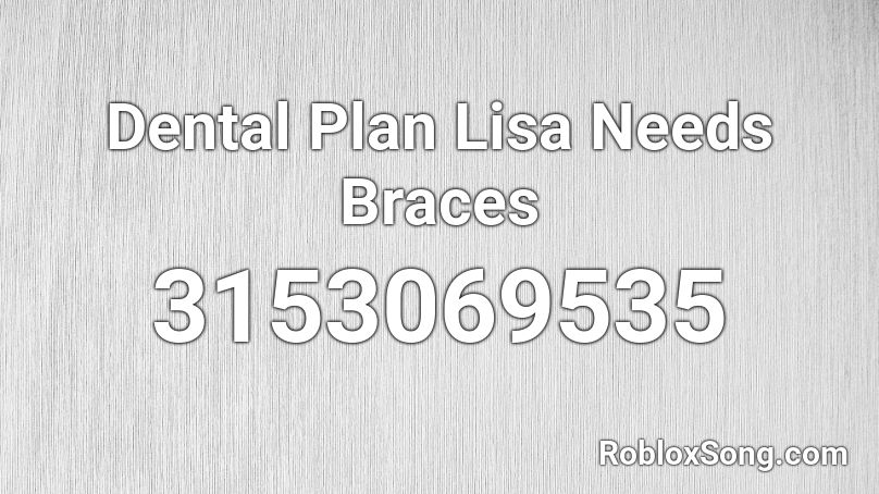 Dental Plan Lisa Needs Braces Roblox ID