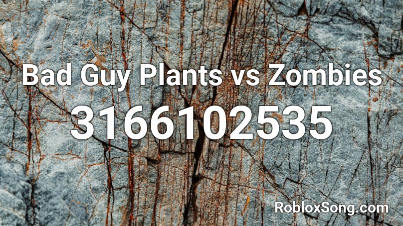 Bad Guy Plants vs Zombies Roblox ID