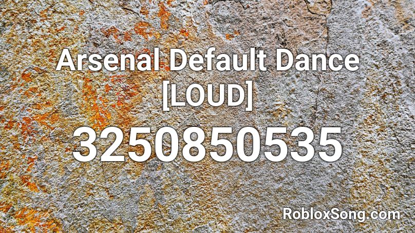 Arsenal Default Dance Loud Roblox Id Roblox Music Codes - roblox arsenal default dance
