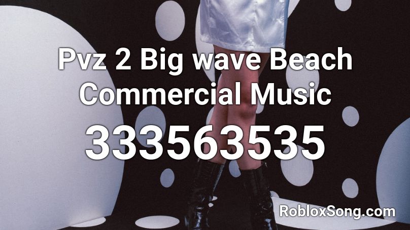 Pvz 2 Big wave Beach Commercial Music Roblox ID