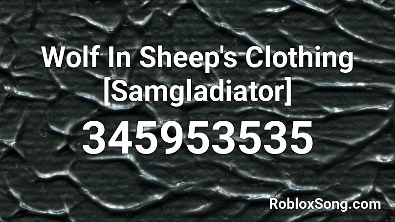 Wolf In Sheep S Clothing Samgladiator Roblox Id Roblox Music Codes - wolf in sheep's clothing roblox song