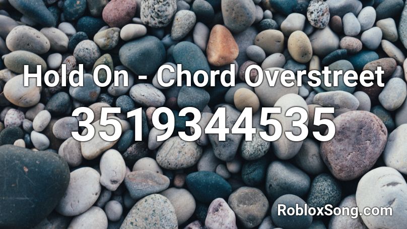 Hold On - Chord Overstreet Roblox ID