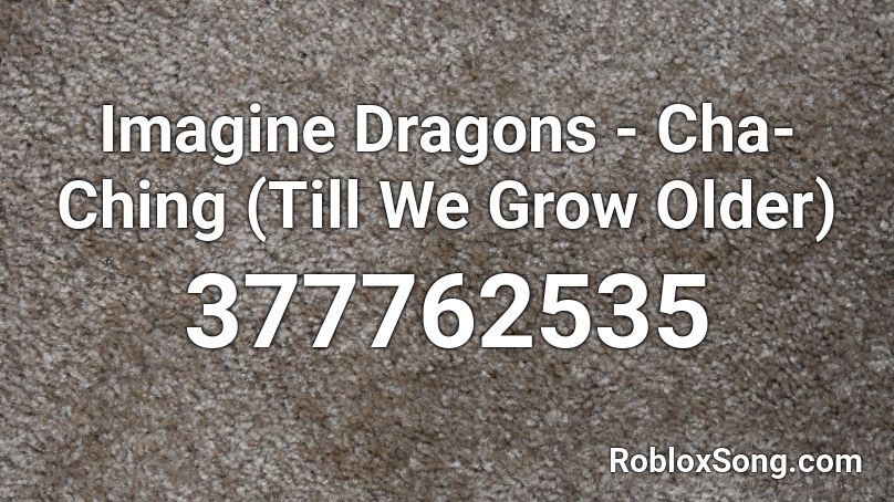 Imagine Dragons - Cha-Ching (Till We Grow Older) Roblox ID